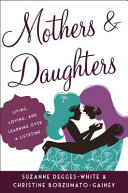 Mothers and daughters : living, loving, and learning over a lifetime /