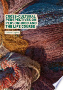 Cross-cultural perspectives on personhood and the life course /