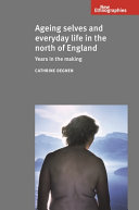 Ageing selves and everyday life in the north of England : years in the making /