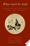 What can't be said : paradox and contradiction in east Asian thought /