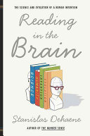 Reading in the brain : the science and evolution of a human invention /