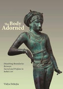 The body adorned : dissolving boundaries between sacred and profane in India's art /