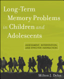 Long-term memory problems in children and adolescents : assessment, intervention, and effective instruction /