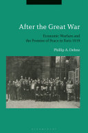 After the Great War : economic warfare and the promise of peace in Paris, 1919 /