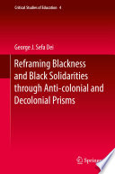 Reframing blackness and black solidarities through anti-colonial and decolonial prisms /