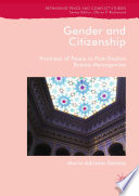 Gender and citizenship : promises of peace in post-Dayton Bosnia-Herzegovina /