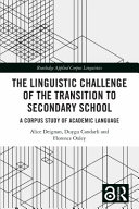The Linguistic Challenge of the Transition to Secondary School : a corpus study of academic language /