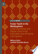 Foster Youth in the Mediasphere : Lived Experience and Digital Lives in the Australian Out-Of-Home Care System /