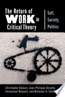The return of work in critical theory : self, society, politics /