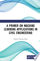 A Primer on Machine Learning Applications in Civil Engineering.