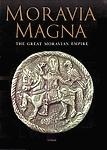 Moravia Magna : the great Moravian empire, its art and times /