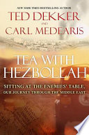 Tea with Hezbollah : sitting at the enemies' table : our journey through the Middle East /