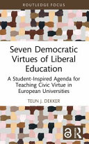 Seven democratic virtues of liberal education : a student-inspired agenda for teaching civic virtue in European universities /