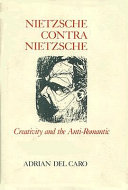 Nietzsche contra Nietzsche : creativity and the anti-Romantic /