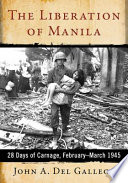 The liberation of Manila : 28 days of carnage, February-March 1945 /