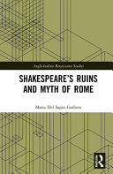 Shakespeare's ruins and myth of Rome /