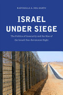 Israel under siege : the politics of insecurity and the rise of the Israeli neo-revisionist right /