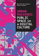 Urban machines : public space in a digital culture /