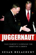Juggernaut : Paul Martin's campaign for Chrétien's crown /