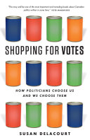 Shopping for votes : how politicians choose us and we choose them /