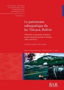 Le patrimoine subaquatique du lac Titicaca, Bolivie : utilisation et perception de l'espace lacustre durant la période Tiwanaku (500-1150 PCN) /