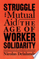 Struggle and mutual aid : the age of worker solidarity /