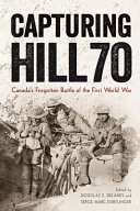 Capturing Hill 70 : Canada's forgotten battle of the First World War /