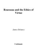 Rousseau and the ethics of virtue /