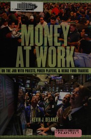 Money at work : on the job with priests, poker players, and hedge fund traders /