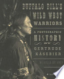 Buffalo Bill's Wild West warriors : a photographic history by Gertrude Käsebier /