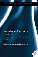 Measuring welfare beyond economics : the genuine progress of Hong Kong and Singapore /