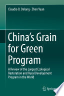 China's grain for green program : a review of the largest ecological restoration and rural development program in the world /