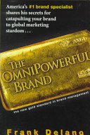The omnipowerful brand : America's #1 brand specialist shares his secrets for catapulting your brand to marketing stardom /
