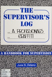 The supervisor's log : a professional's graffiti : a handbook for supervision /