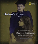 Helen's eyes : a photobiography of Annie Sullivan, Helen Keller's teacher /
