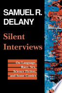 Silent interviews : on language, race, sex, science fiction, and some comics : a collection of written interviews /