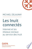Les Inuit connecťs : internet et les řseaux sociaux au service des Inuit du Nunavut /