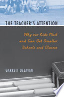 The teacher's attention : why our kids must and can get smaller schools and classes /