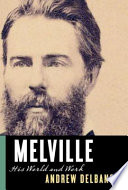 Melville : his world and work /