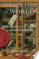 Collecting the world : Hans Sloane and the origins of the British Museum /