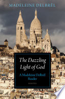 The dazzling light of God: a Madeleine Delbrêl reader/