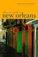Randolph Delehanty's ultimate guide to New Orleans /