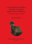 L'etá del bronzo media e recente in Liguria (Italia nord occidentale) : percorsi tecnologici e culturali /