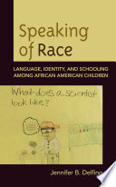 Speaking of race : language, identity, and schooling among African American children /