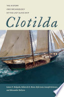 Clotilda : the history and archaeology of the last slave ship /