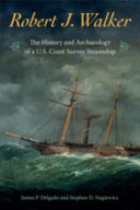 Robert J. Walker : the history and archaeology of a U.S. Coast Survey steamship /