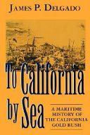 To California by sea : a maritime history of the California gold rush /