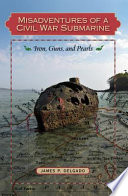 Misadventures of a Civil War submarine : iron, guns, and pearls /