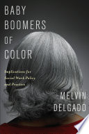 Baby boomers of color : implications for social work policy and practice /