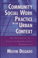 Community social work practice in an urban context : the potential of a capacity-enhancement perspective /